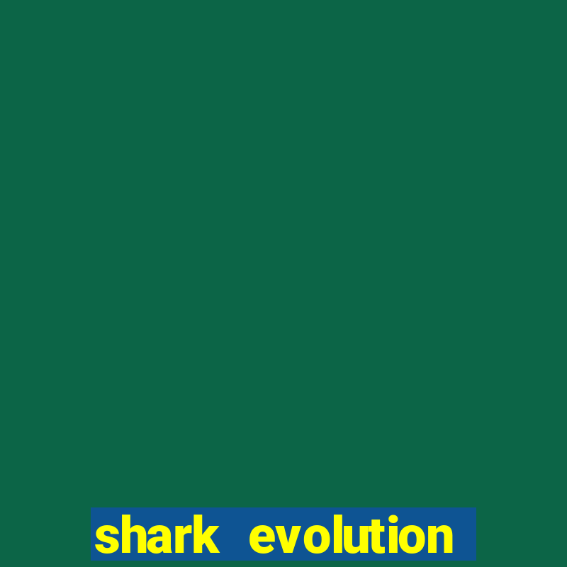 shark evolution dinheiro infinito